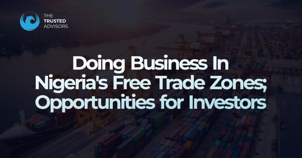 Doing Business in Nigeria’s Free Trade Zones | Investment Opportunities & Benefits